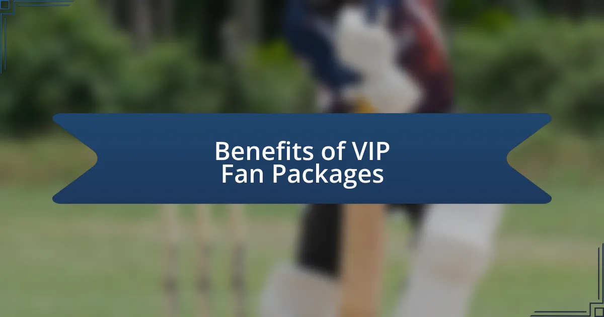 Benefits of VIP Fan Packages