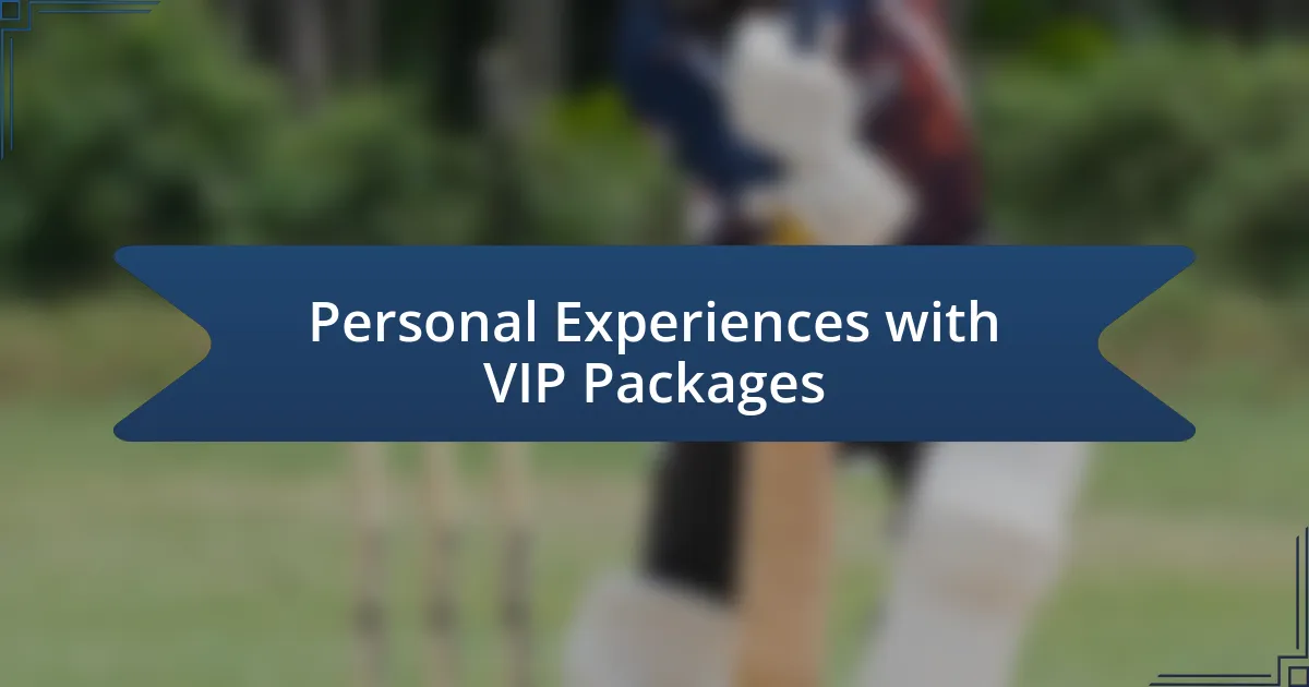 Personal Experiences with VIP Packages