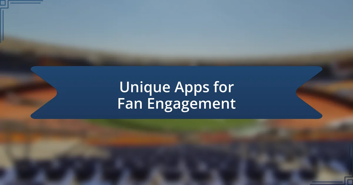 Unique Apps for Fan Engagement