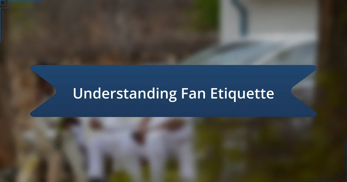 Understanding Fan Etiquette