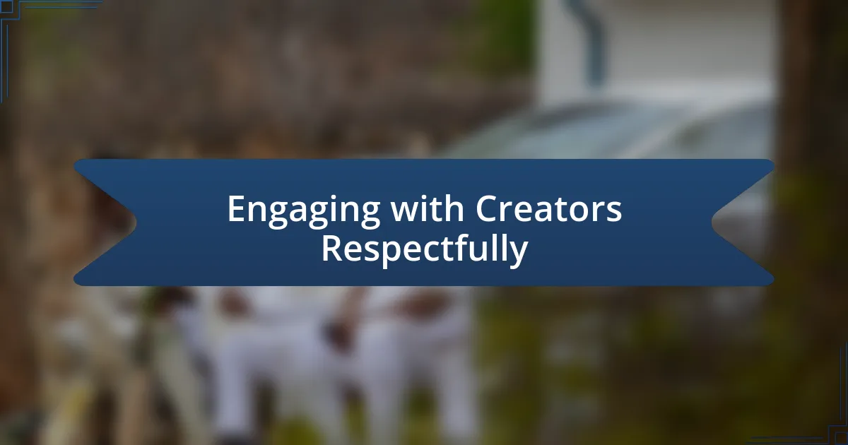 Engaging with Creators Respectfully