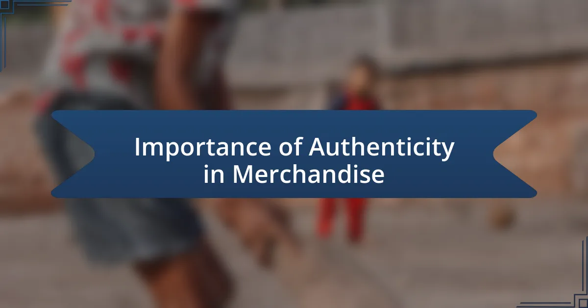 Importance of Authenticity in Merchandise