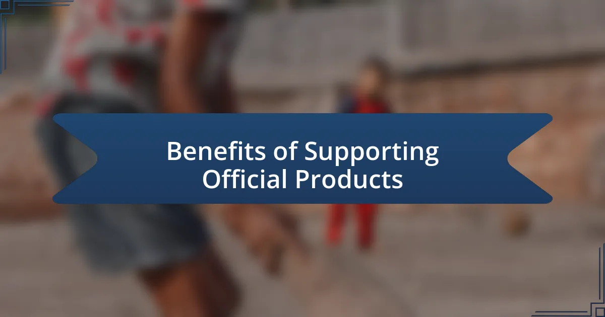 Benefits of Supporting Official Products