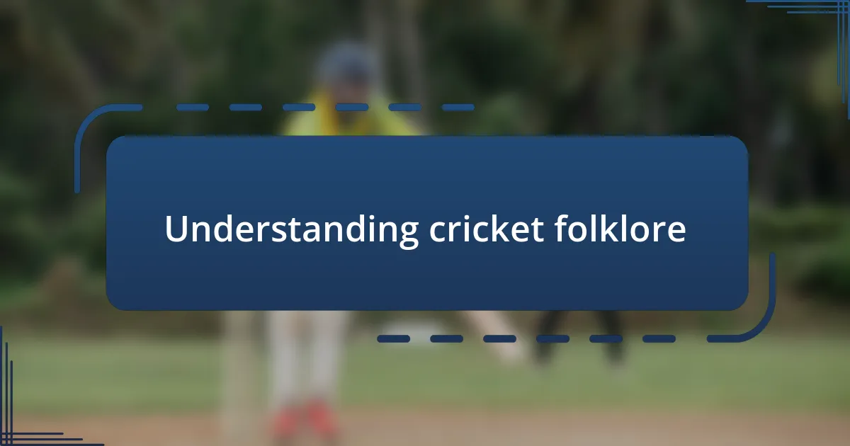 Understanding cricket folklore