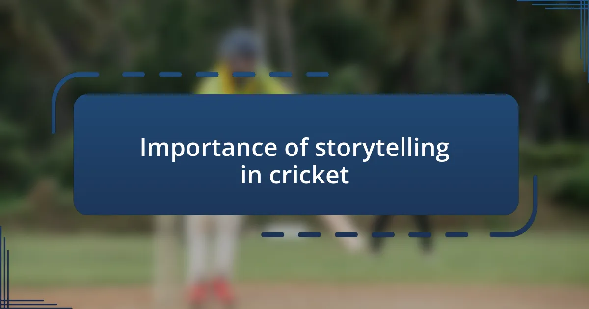 Importance of storytelling in cricket