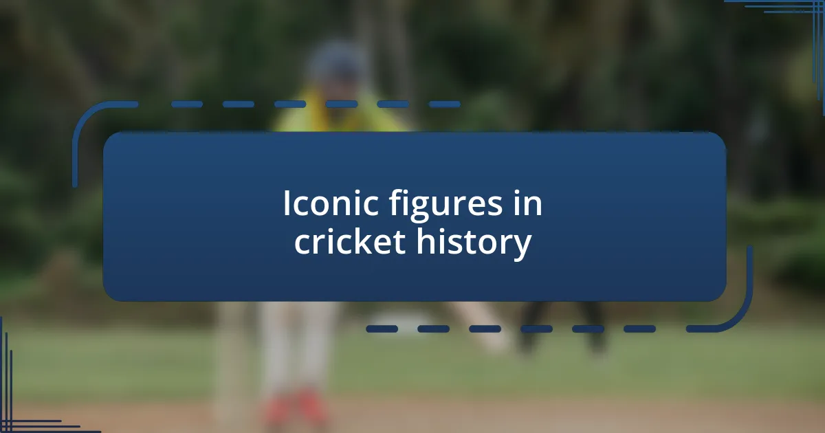 Iconic figures in cricket history