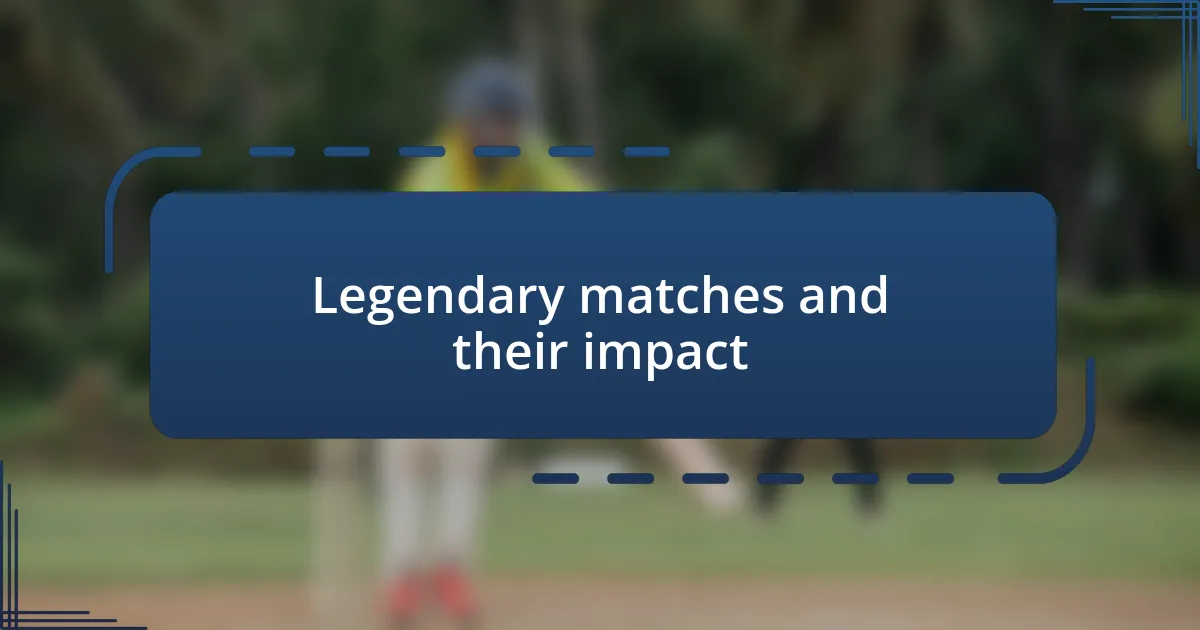 Legendary matches and their impact