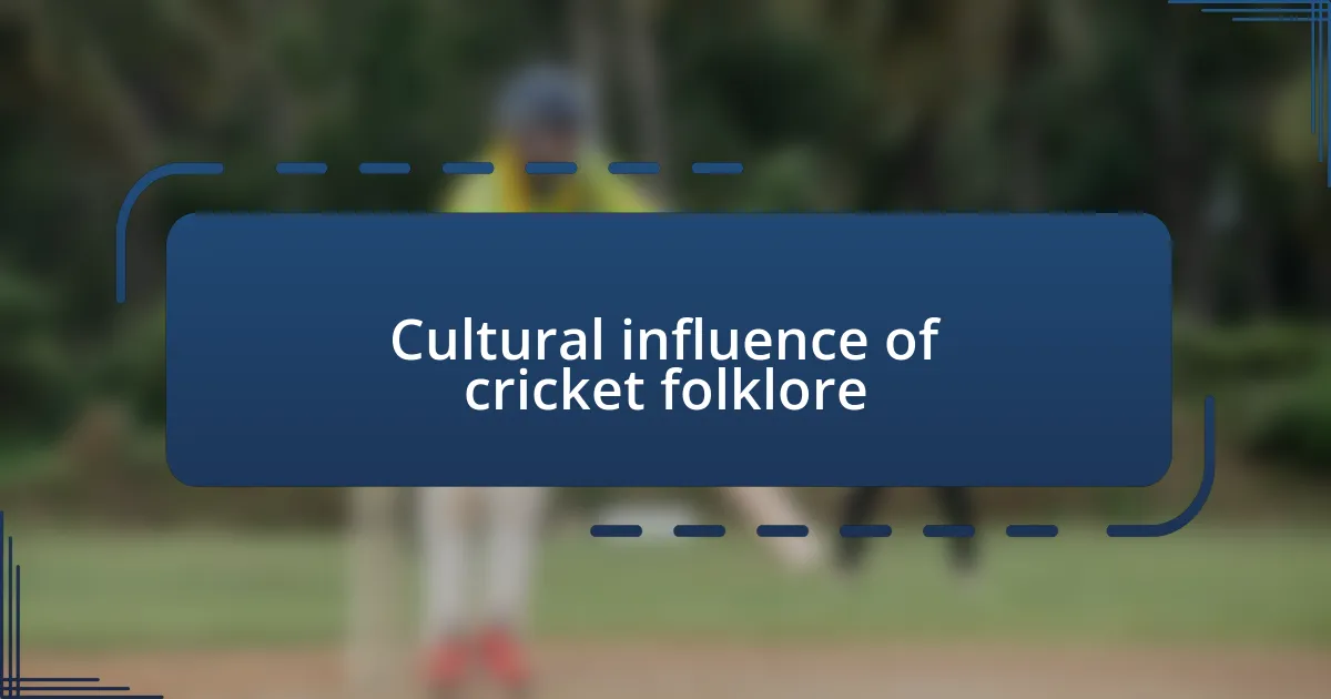 Cultural influence of cricket folklore