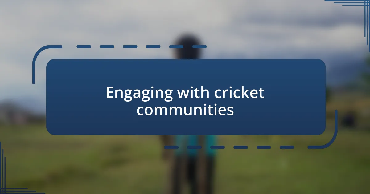 Engaging with cricket communities