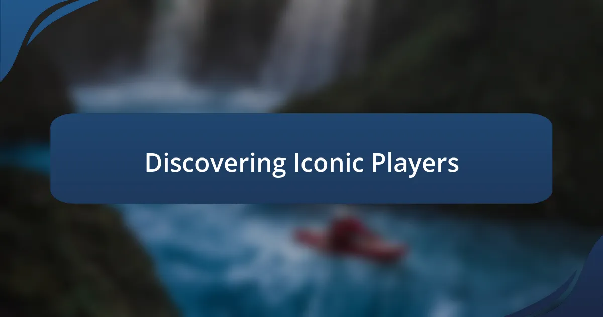 Discovering Iconic Players