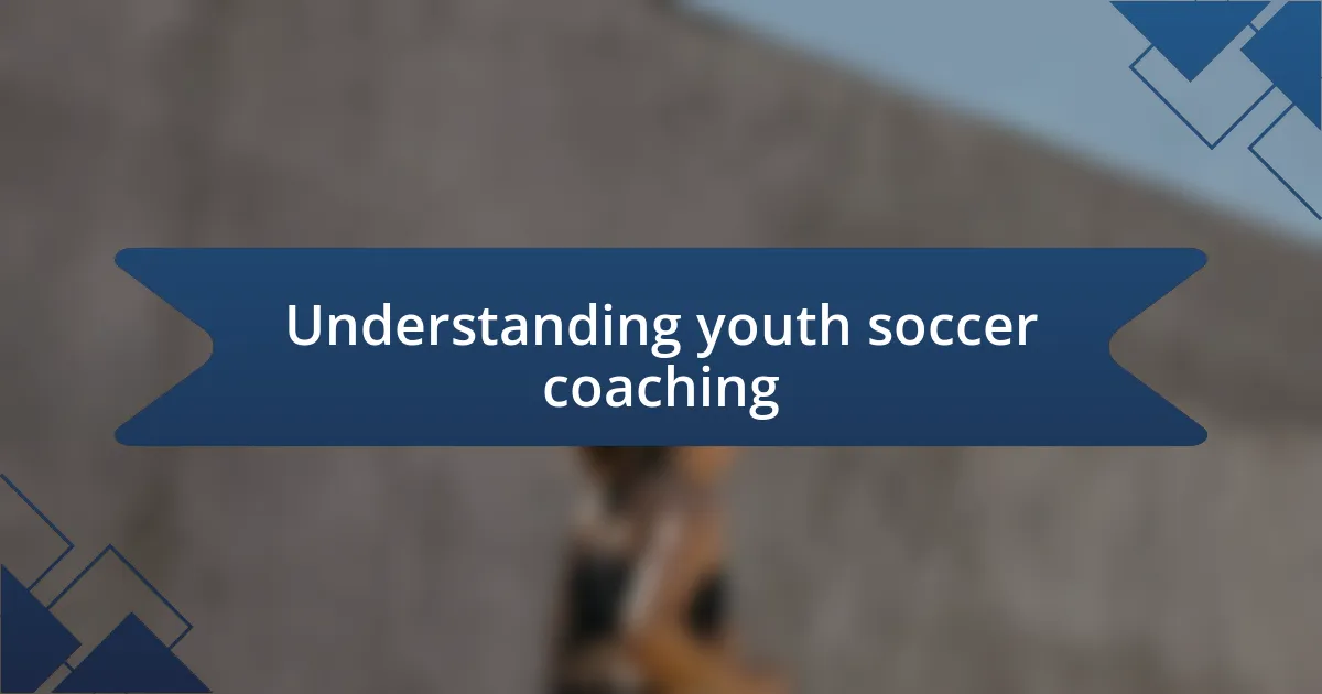 Understanding youth soccer coaching