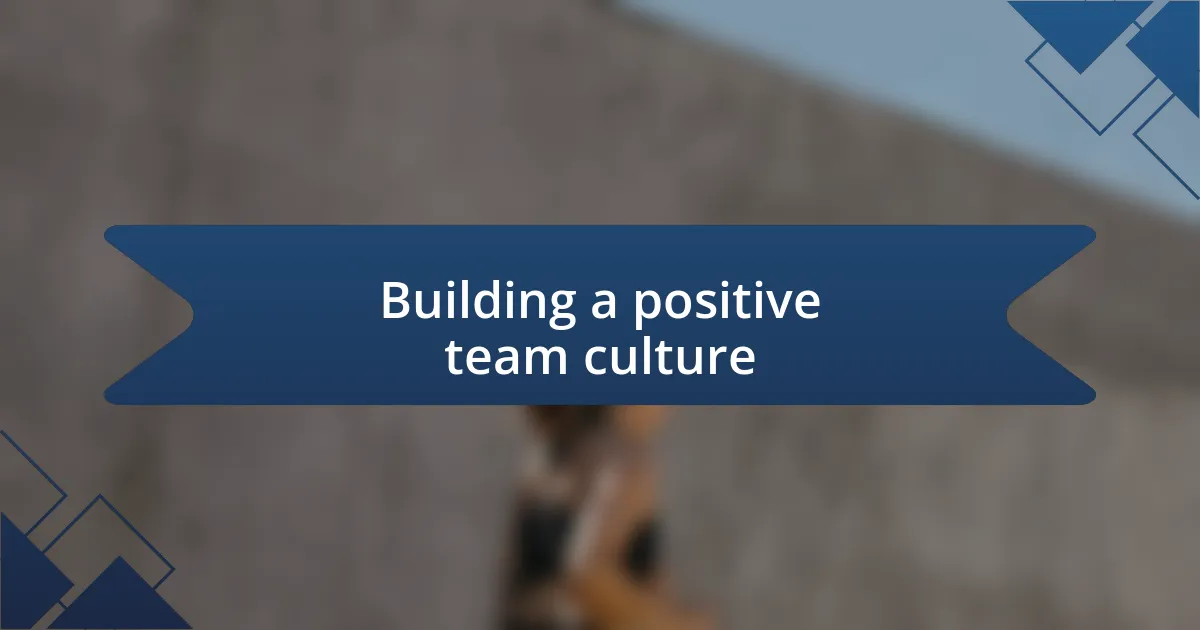 Building a positive team culture