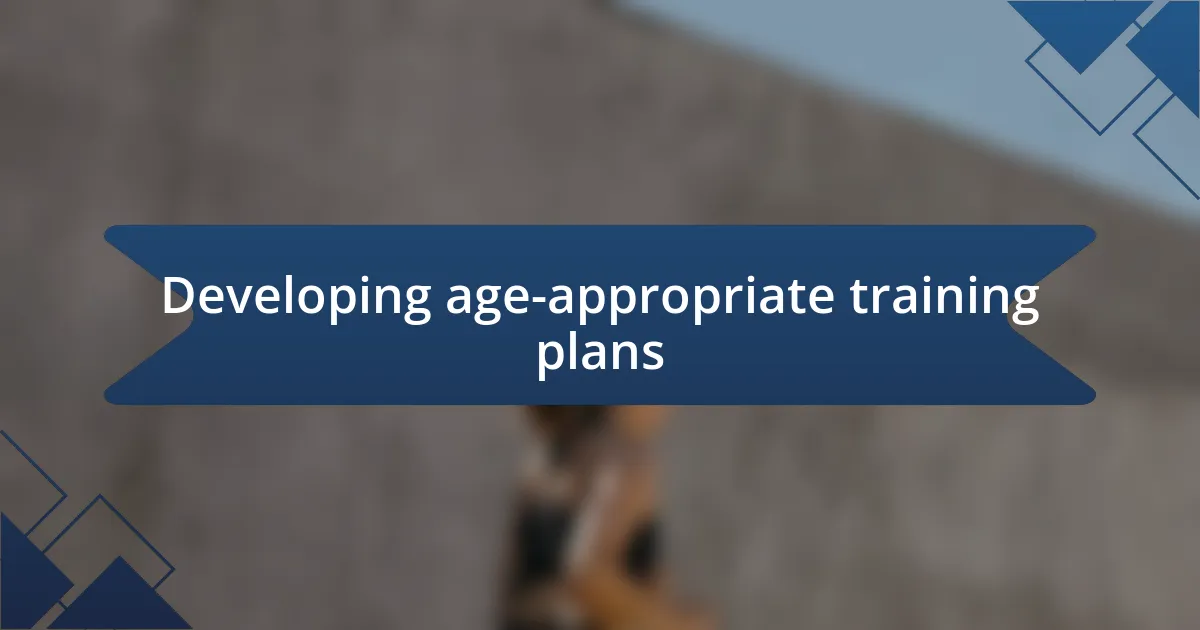 Developing age-appropriate training plans