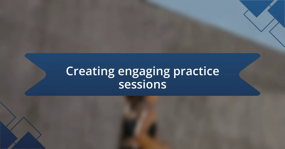 Creating engaging practice sessions