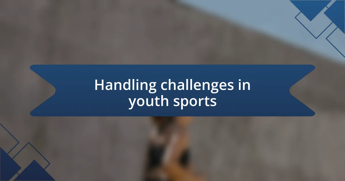 Handling challenges in youth sports