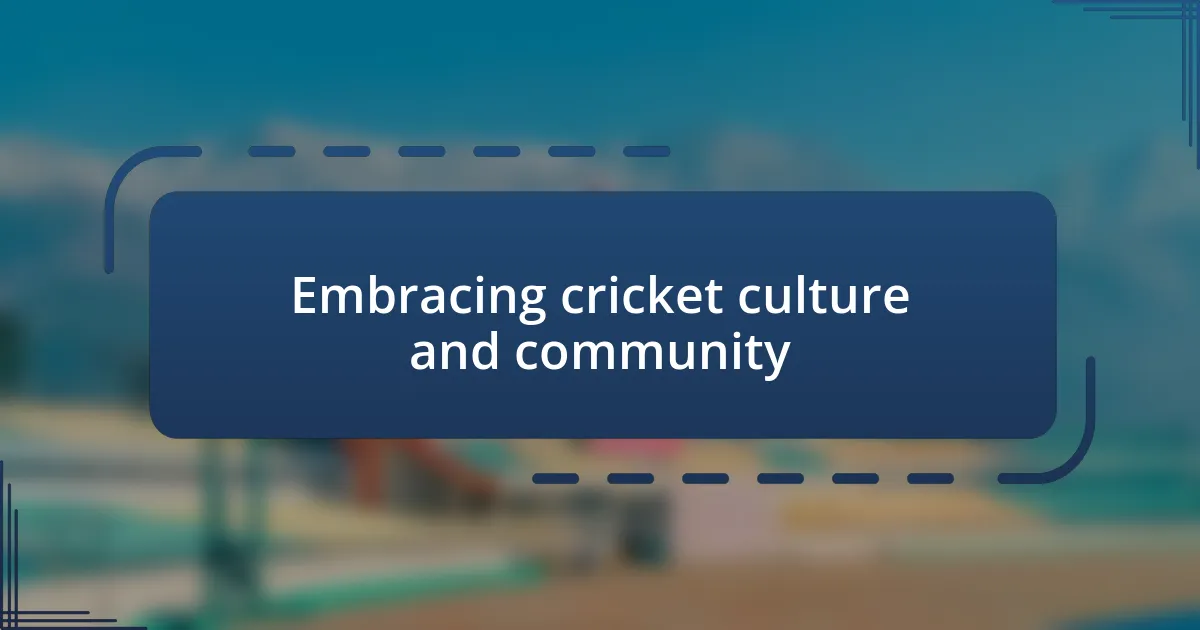 Embracing cricket culture and community