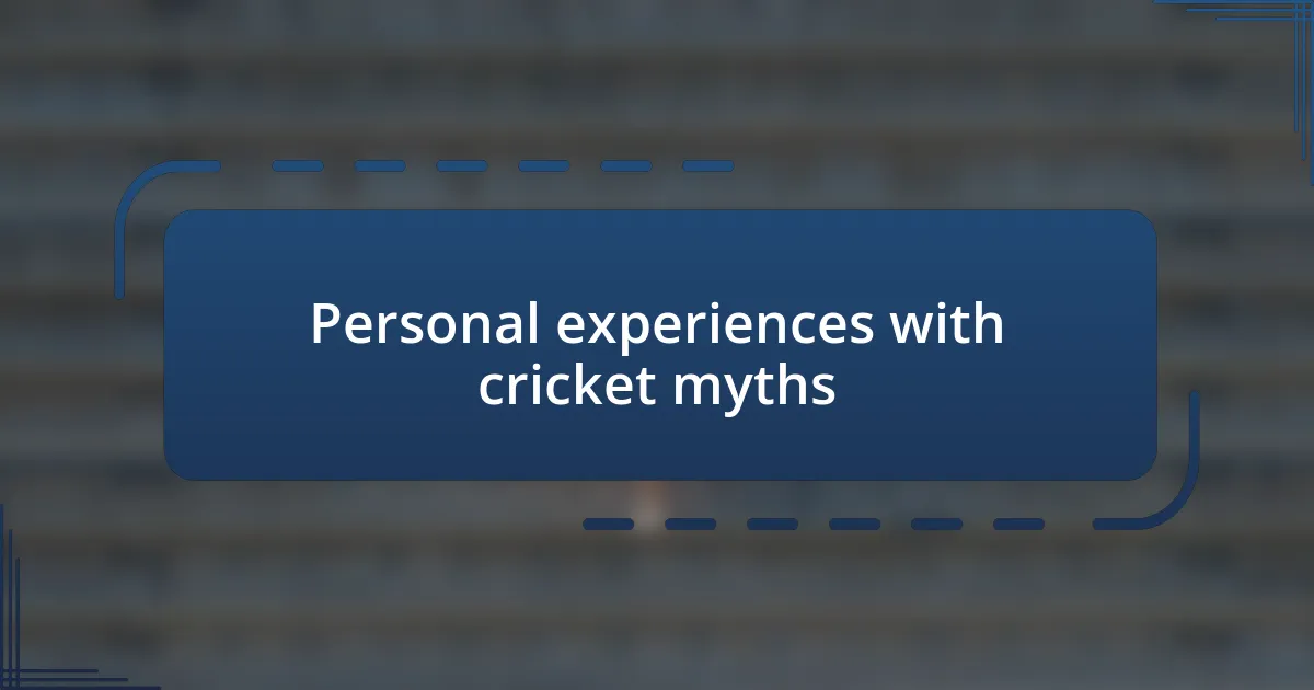 Personal experiences with cricket myths