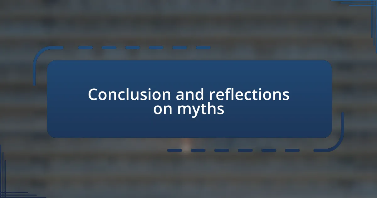 Conclusion and reflections on myths