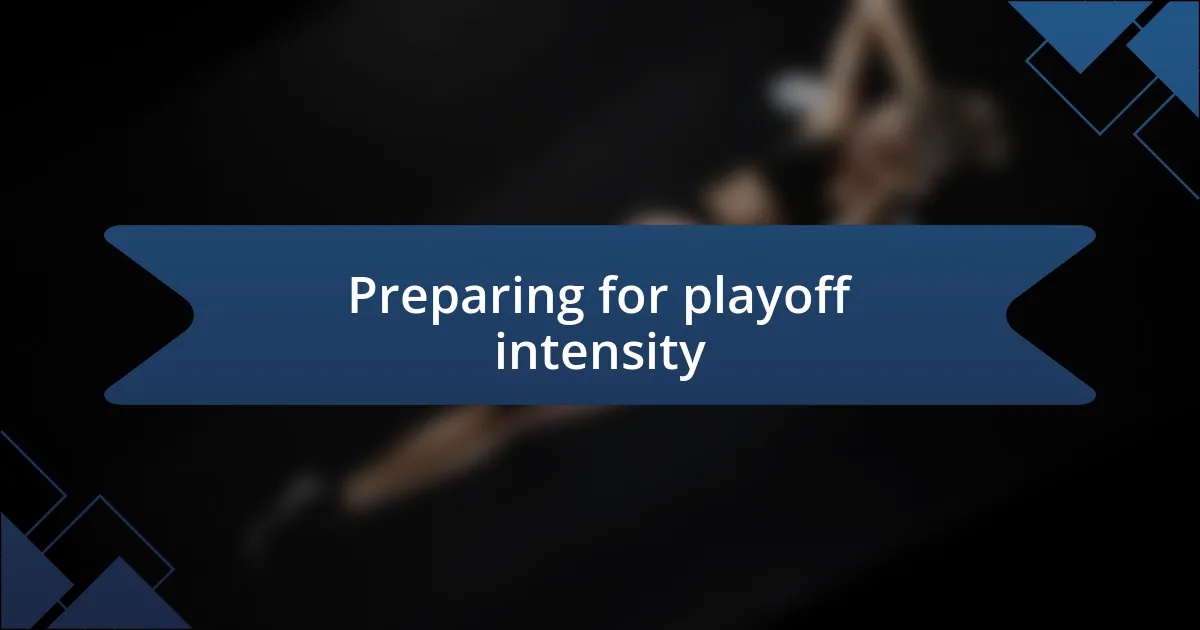 Preparing for playoff intensity