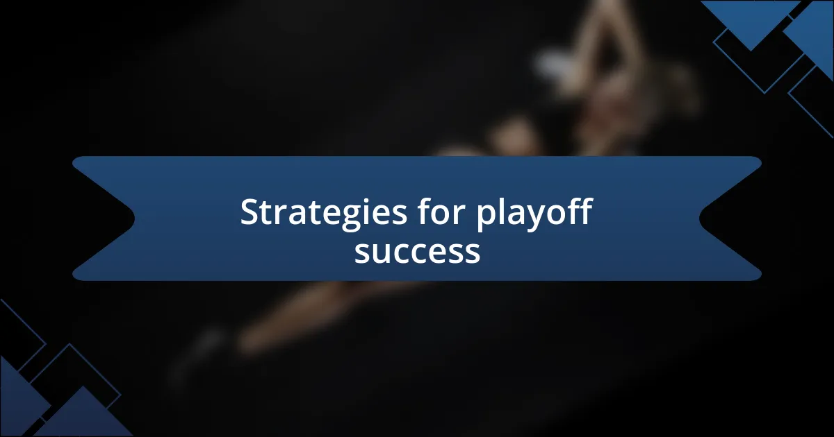 Strategies for playoff success