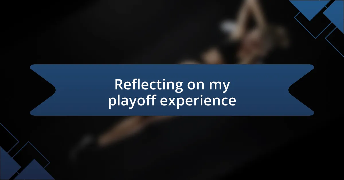 Reflecting on my playoff experience