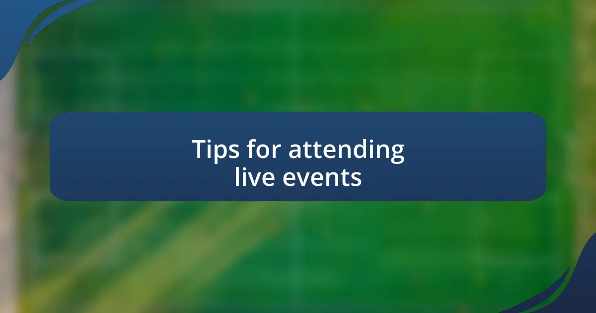 Tips for attending live events