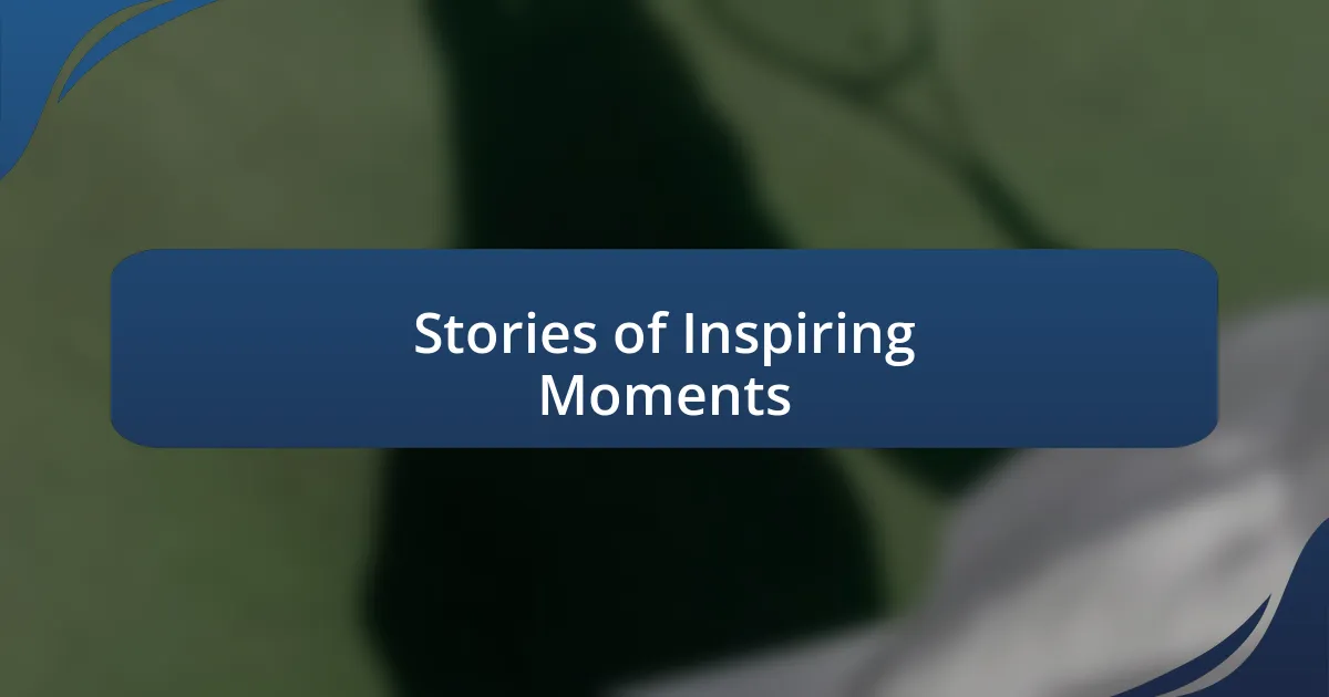 Stories of Inspiring Moments