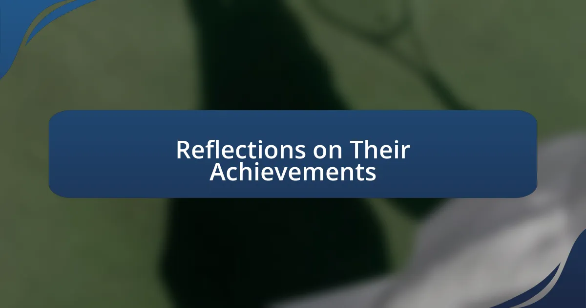 Reflections on Their Achievements