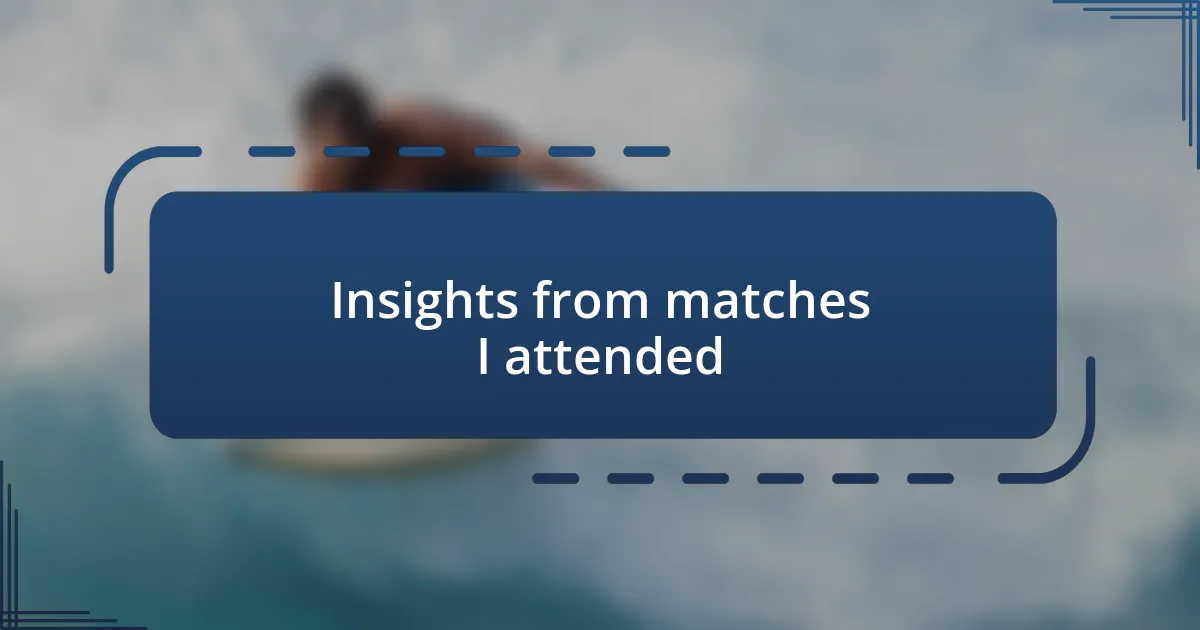 Insights from matches I attended