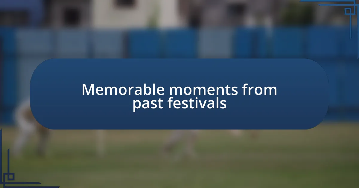 Memorable moments from past festivals