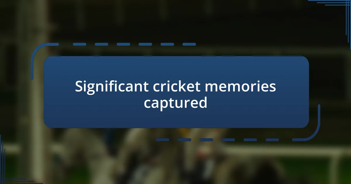 Significant cricket memories captured