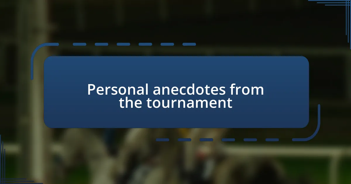 Personal anecdotes from the tournament