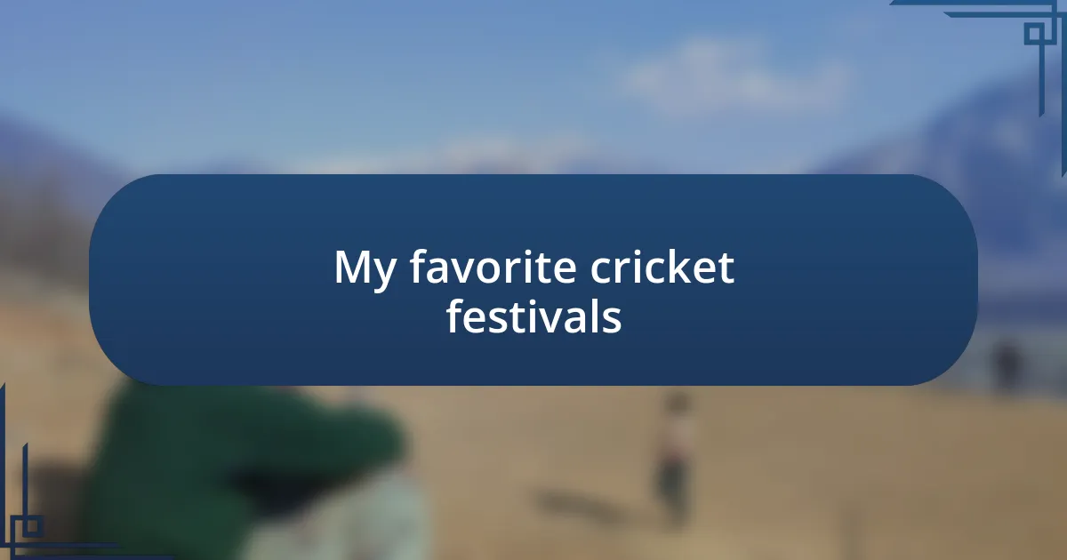 My favorite cricket festivals