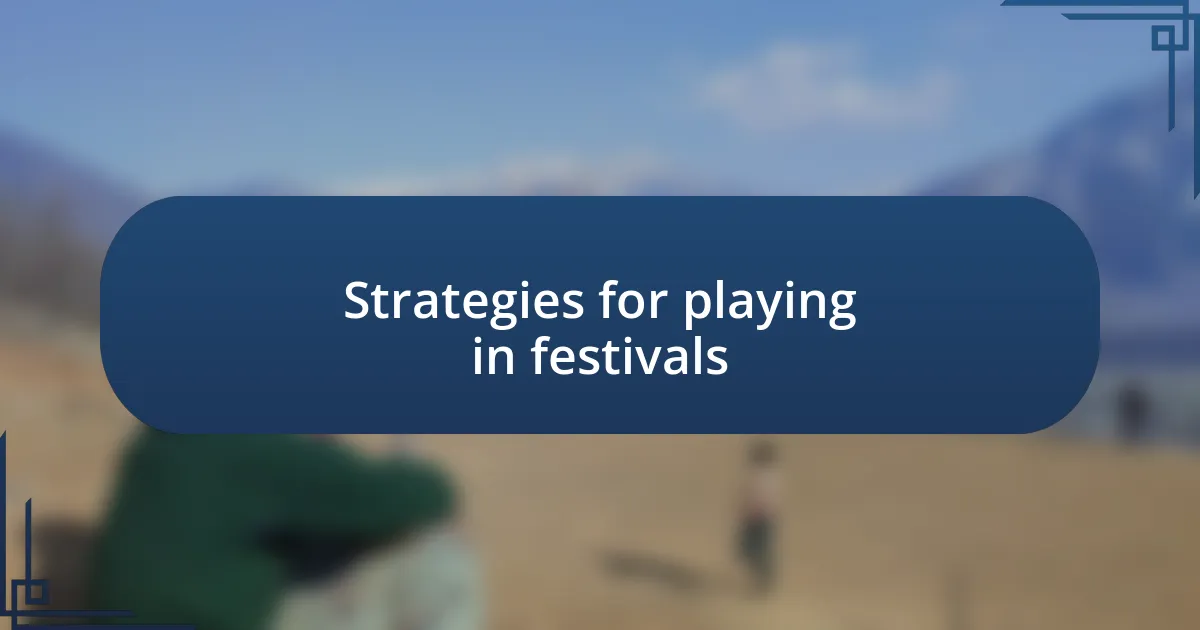 Strategies for playing in festivals