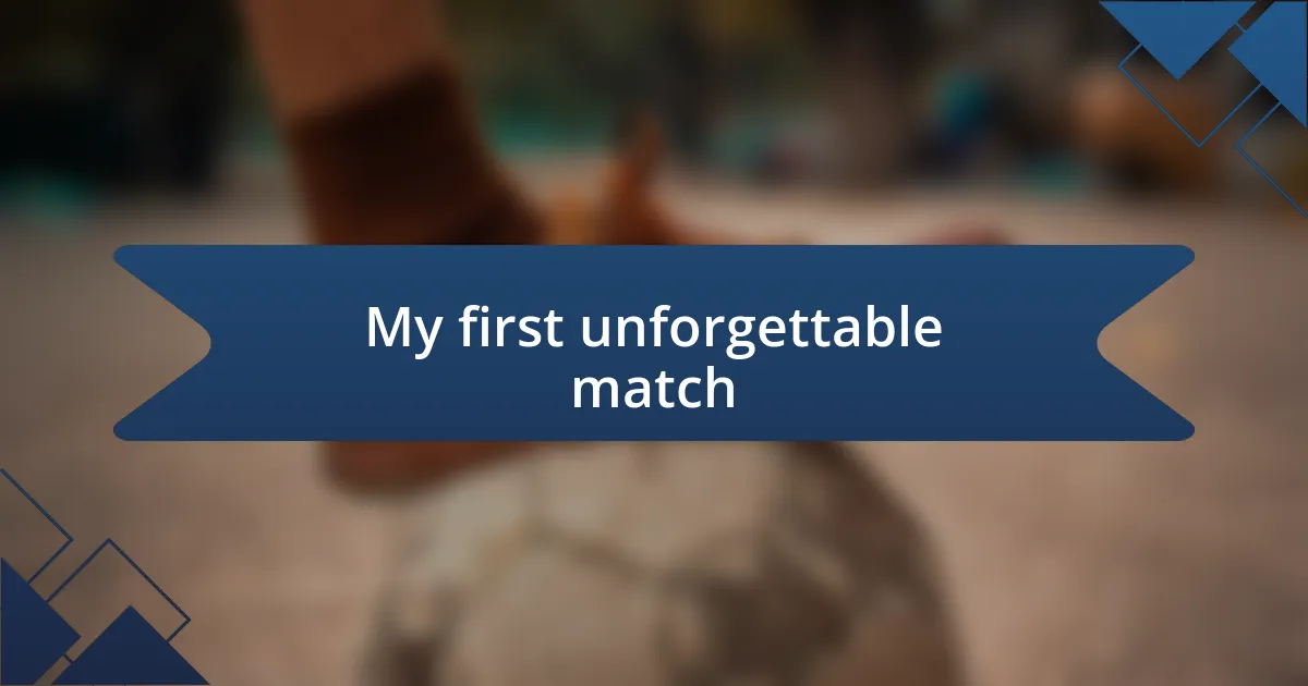 My first unforgettable match