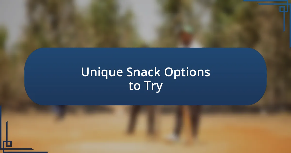 Unique Snack Options to Try