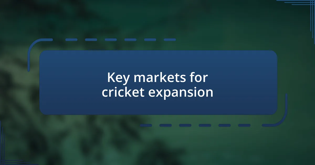 Key markets for cricket expansion