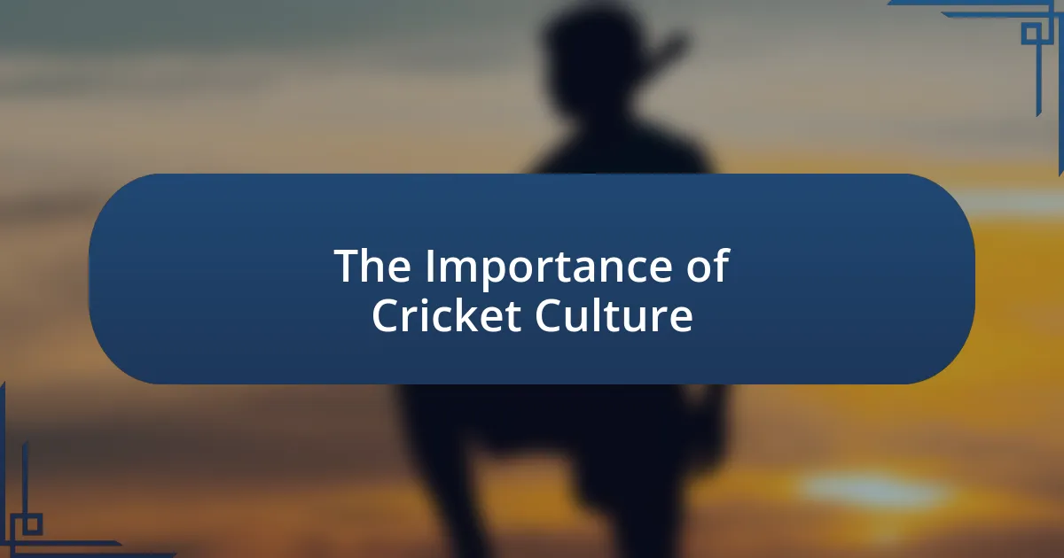 The Importance of Cricket Culture