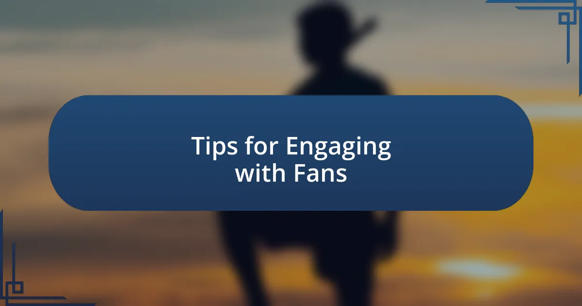 Tips for Engaging with Fans