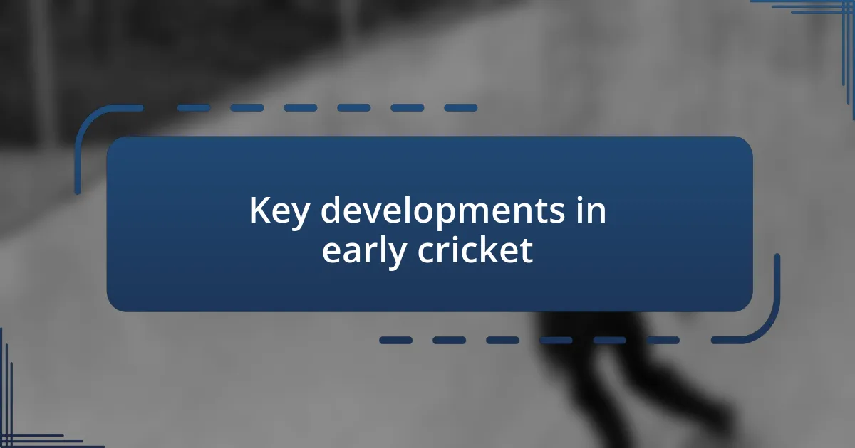 Key developments in early cricket