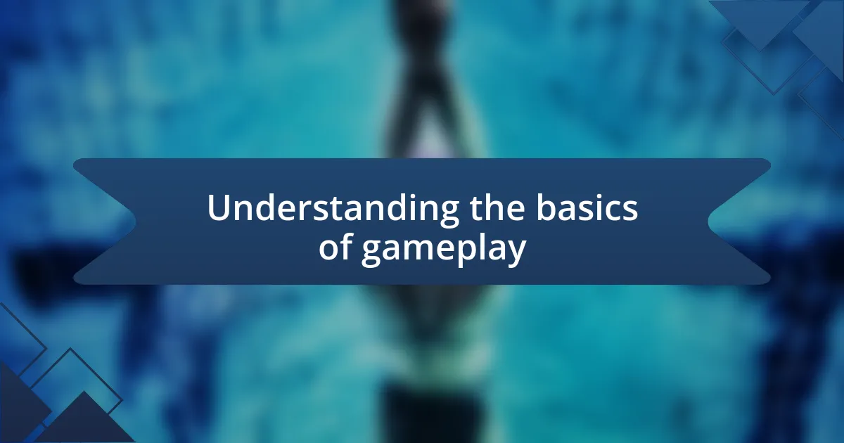 Understanding the basics of gameplay