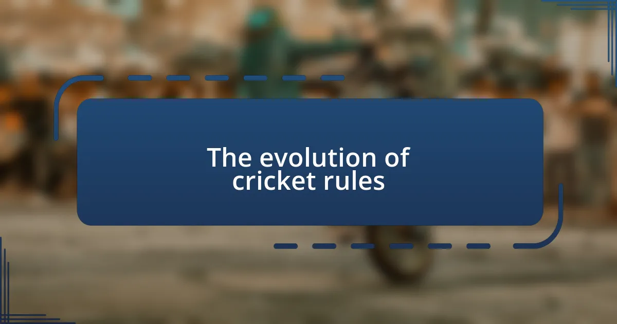 The evolution of cricket rules