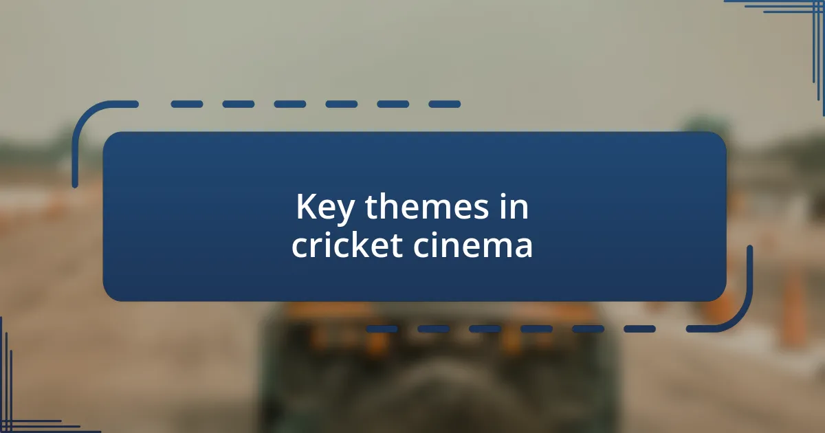 Key themes in cricket cinema