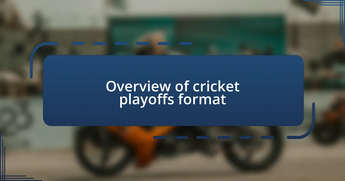 Overview of cricket playoffs format