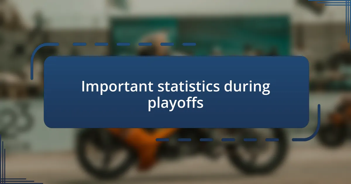 Important statistics during playoffs