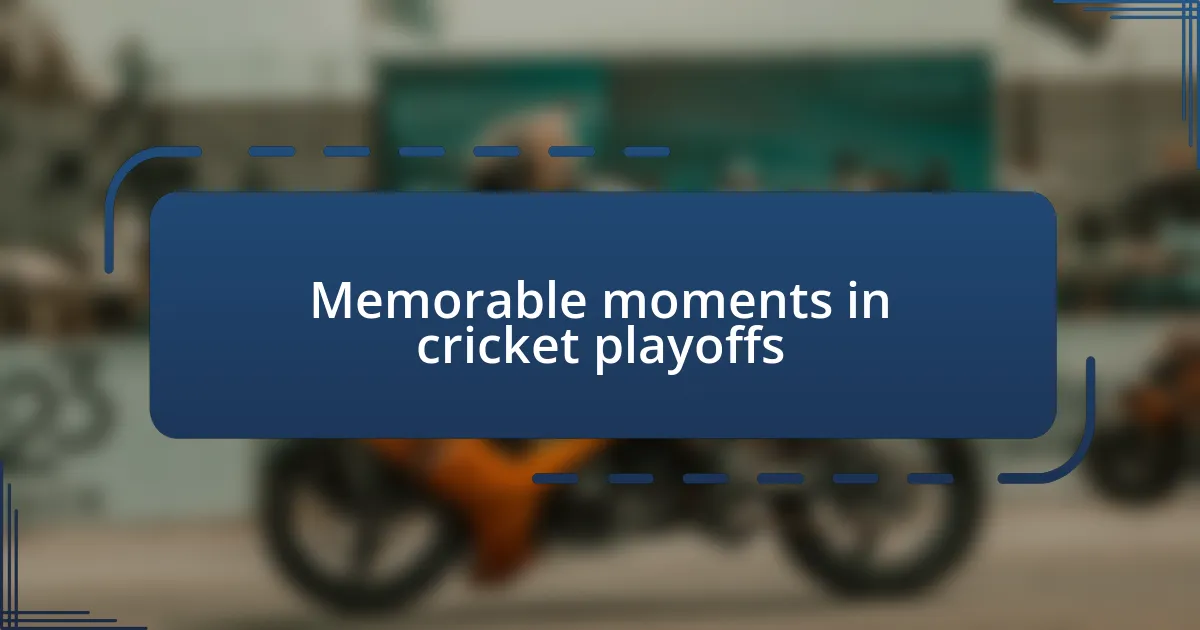 Memorable moments in cricket playoffs