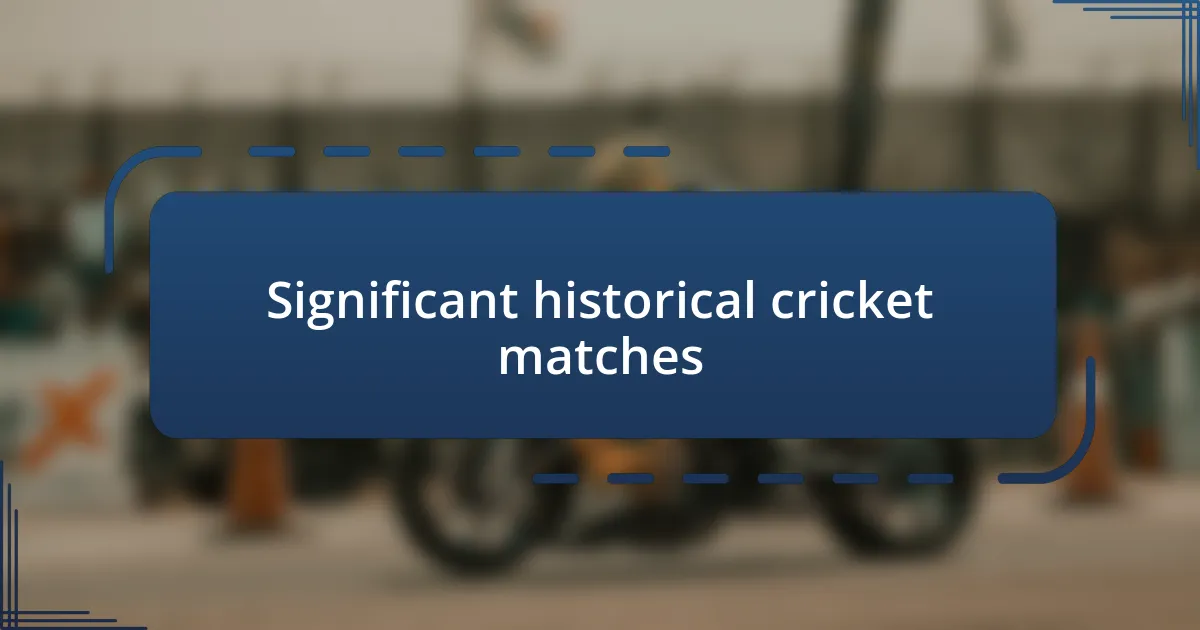 Significant historical cricket matches