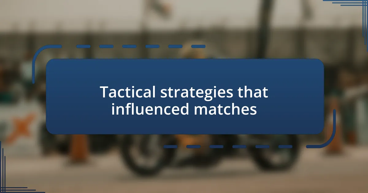 Tactical strategies that influenced matches