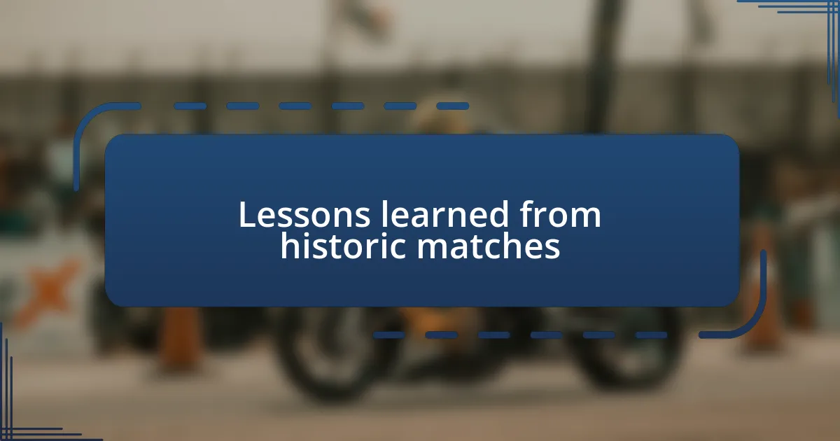 Lessons learned from historic matches