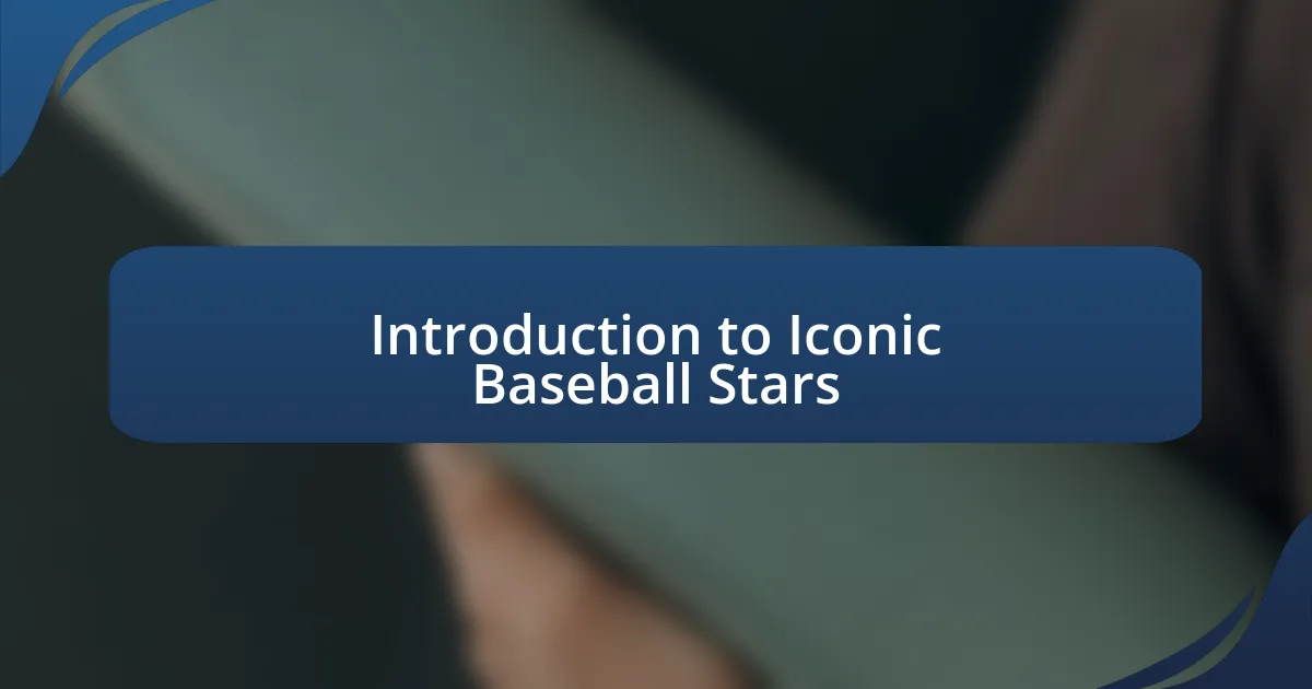 Introduction to Iconic Baseball Stars